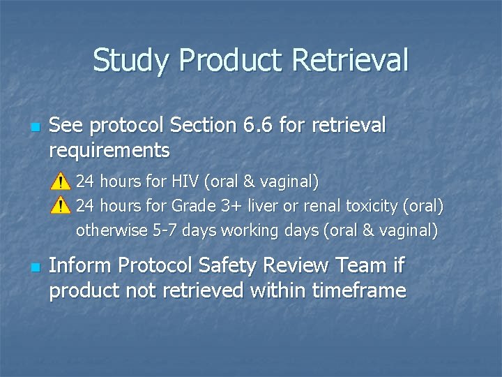 Study Product Retrieval n See protocol Section 6. 6 for retrieval requirements 24 hours