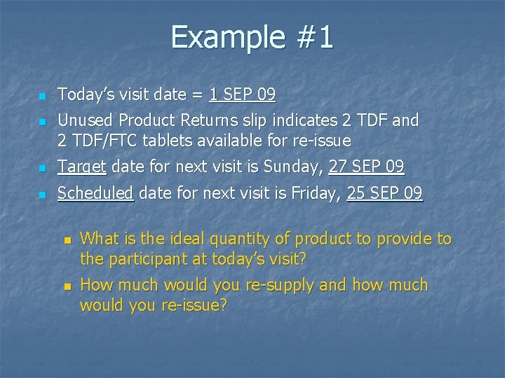 Example #1 n n Today’s visit date = 1 SEP 09 Unused Product Returns