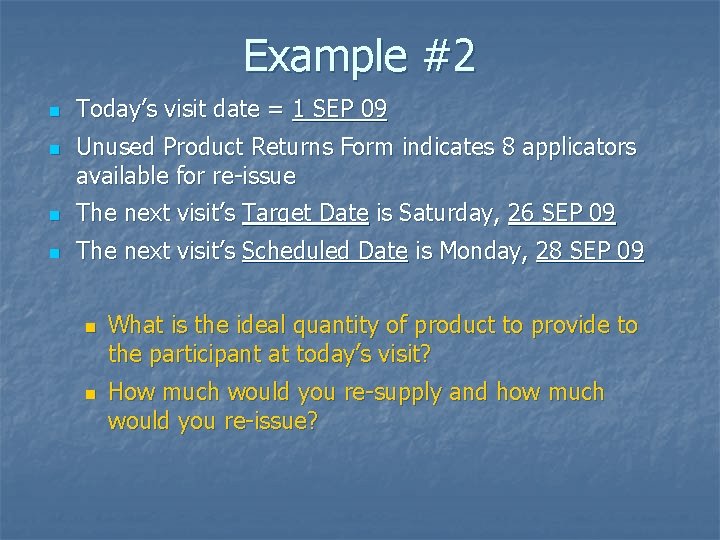 Example #2 n n Today’s visit date = 1 SEP 09 Unused Product Returns