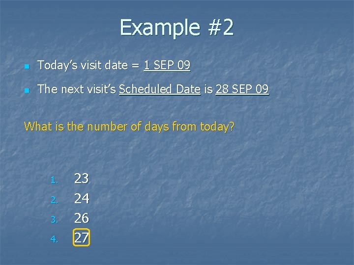 Example #2 n Today’s visit date = 1 SEP 09 n The next visit’s