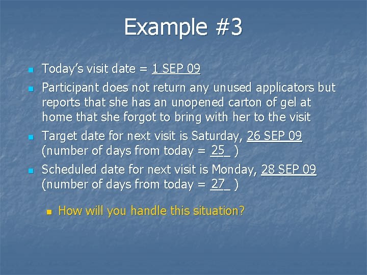 Example #3 n n Today’s visit date = 1 SEP 09 Participant does not