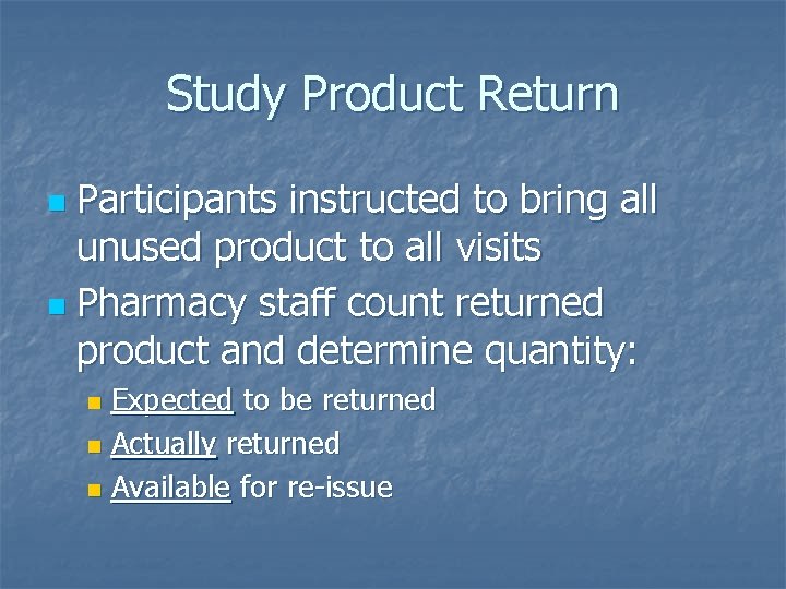 Study Product Return Participants instructed to bring all unused product to all visits n