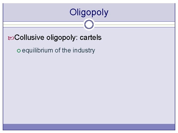 Oligopoly Collusive oligopoly: cartels ¡ equilibrium of the industry 