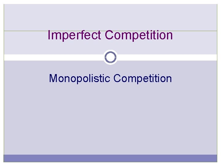 Imperfect Competition Monopolistic Competition 