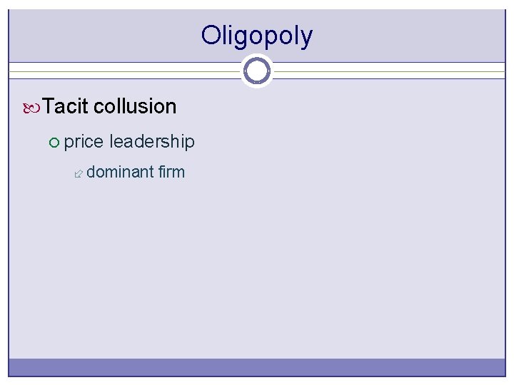 Oligopoly Tacit collusion ¡ price leadership ÷ dominant firm 