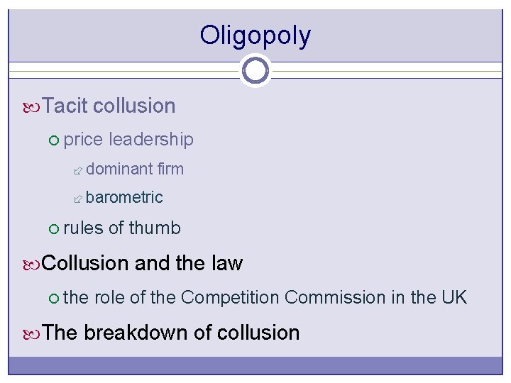 Oligopoly Tacit collusion ¡ price leadership ÷ dominant firm ÷ barometric ¡ rules of