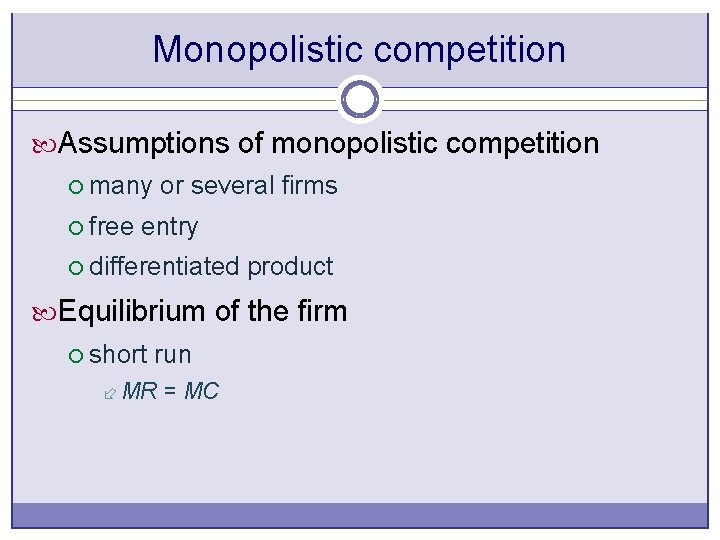 Monopolistic competition Assumptions of monopolistic competition ¡ many or several firms ¡ free entry