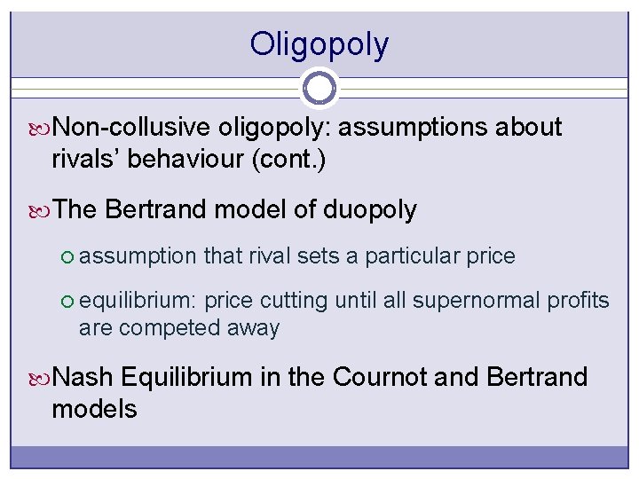 Oligopoly Non-collusive oligopoly: assumptions about rivals’ behaviour (cont. ) The Bertrand model of duopoly