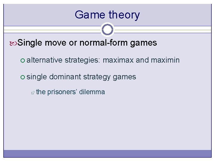 Game theory Single move or normal-form games ¡ alternative strategies: maximax and maximin ¡