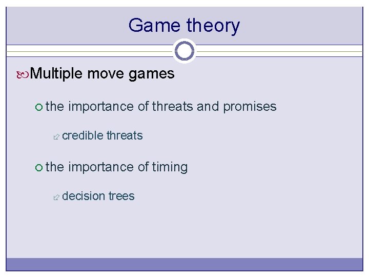 Game theory Multiple move games ¡ the importance of threats and promises ÷ credible