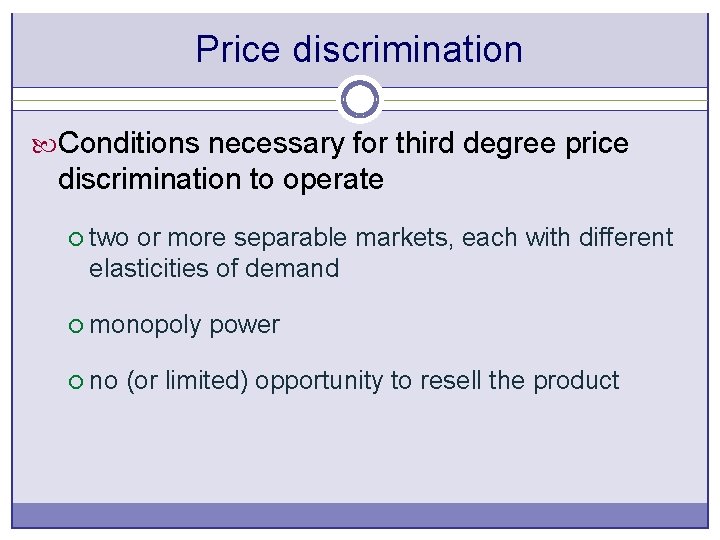 Price discrimination Conditions necessary for third degree price discrimination to operate ¡ two or