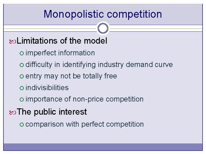 Monopolistic competition Limitations of the model ¡ imperfect information ¡ difficulty in identifying industry Monopolistic competition Limitations of the model ¡ imperfect information ¡ difficulty in identifying industry
