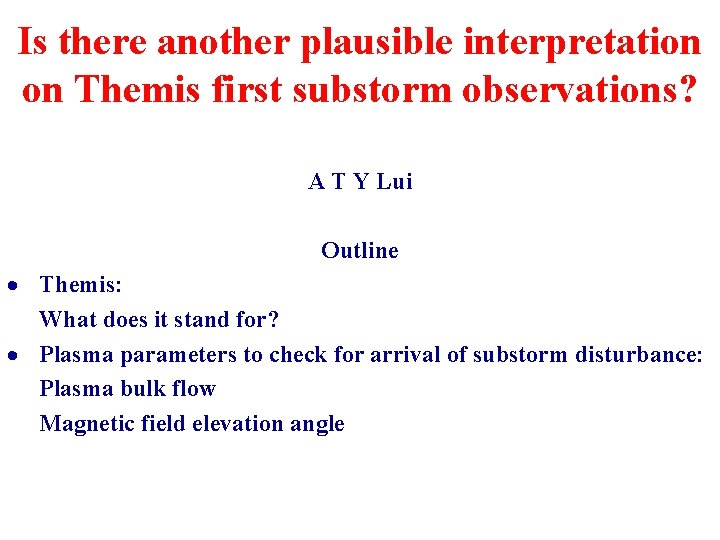 Is there another plausible interpretation on Themis first substorm observations? A T Y Lui