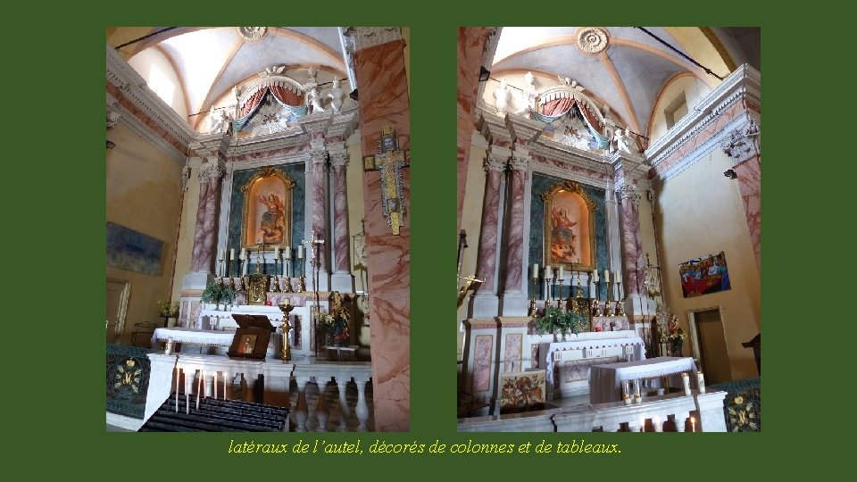 latéraux de l’autel, décorés de colonnes et de tableaux. 