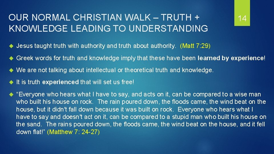 OUR NORMAL CHRISTIAN WALK – TRUTH + KNOWLEDGE LEADING TO UNDERSTANDING 14 Jesus taught