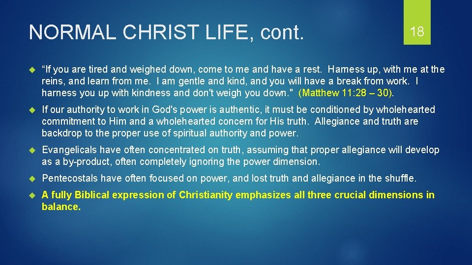 NORMAL CHRIST LIFE, cont. 18 “If you are tired and weighed down, come to