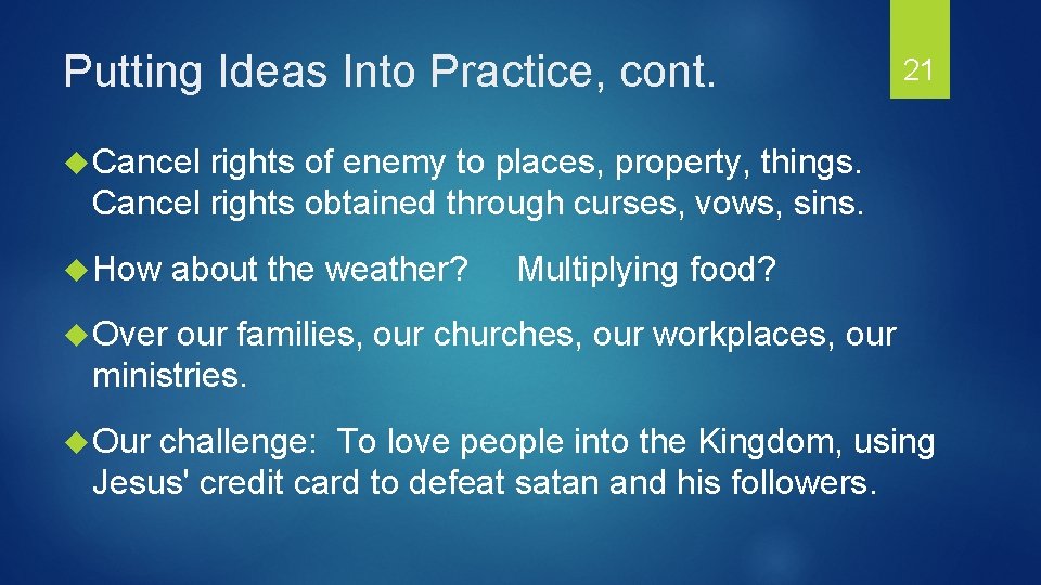 Putting Ideas Into Practice, cont. 21 Cancel rights of enemy to places, property, things.