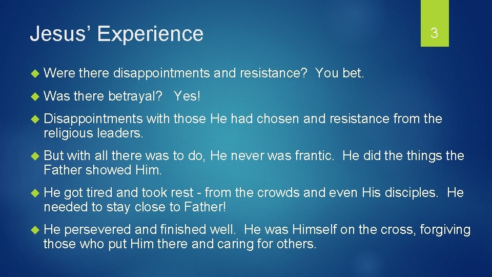 Jesus’ Experience Were Was 3 there disappointments and resistance? You bet. there betrayal? Yes!