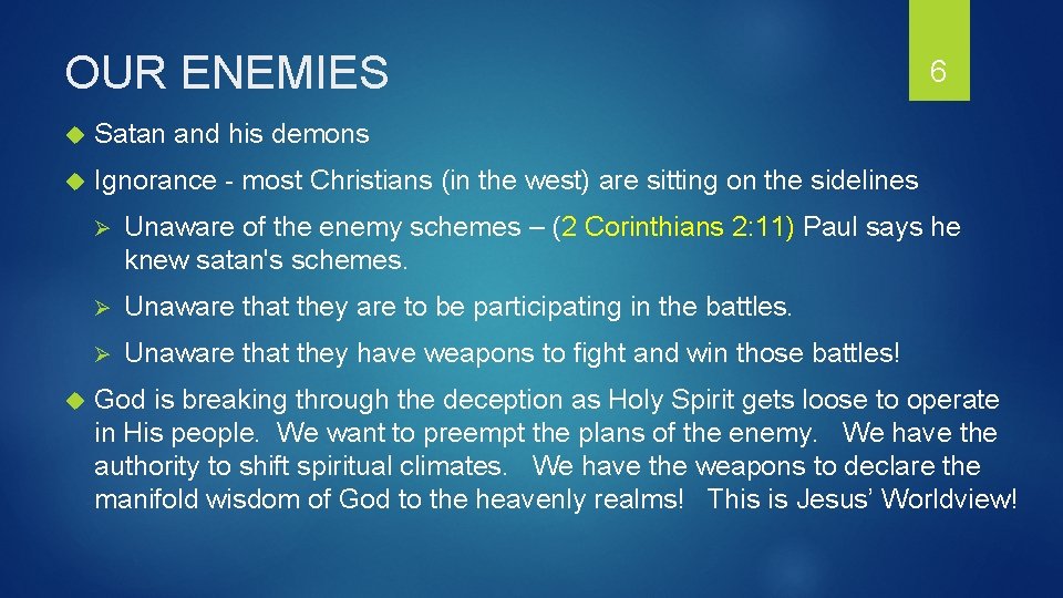 OUR ENEMIES Satan and his demons Ignorance - most Christians (in the west) are