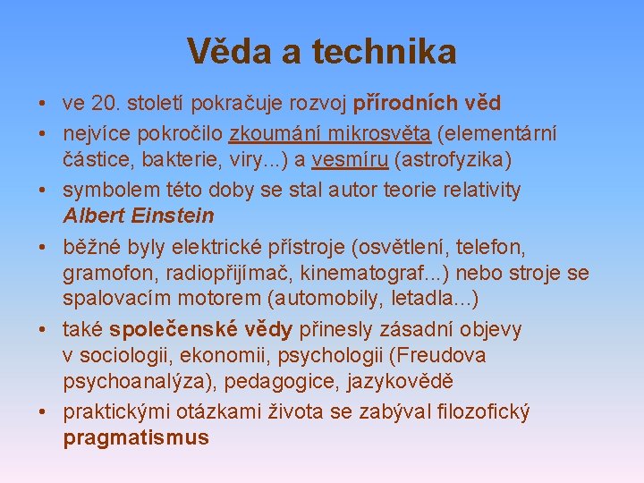 Věda a technika • ve 20. století pokračuje rozvoj přírodních věd • nejvíce pokročilo