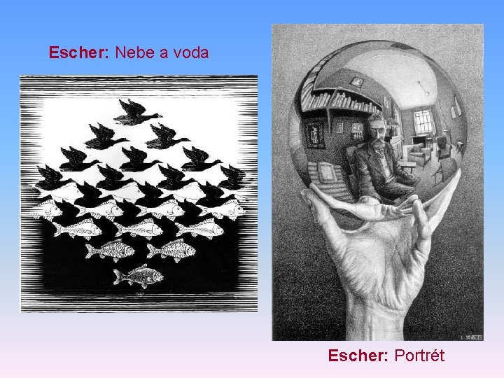 Escher: Nebe a voda Escher: Portrét 