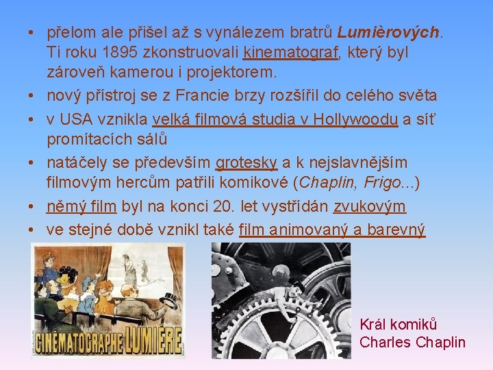  • přelom ale přišel až s vynálezem bratrů Lumièrových. Ti roku 1895 zkonstruovali