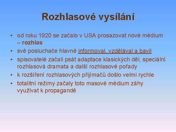 Rozhlasové vysílání • od roku 1920 se začalo v USA prosazovat nové médium –