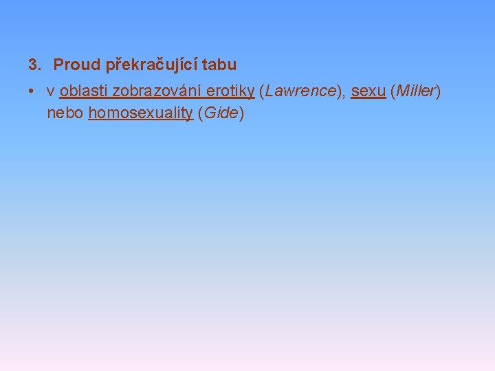 3. Proud překračující tabu • v oblasti zobrazování erotiky (Lawrence), sexu (Miller) nebo homosexuality