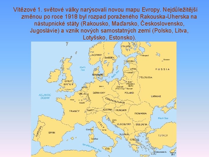 Vítězové 1. světové války narýsovali novou mapu Evropy. Nejdůležitější změnou po roce 1918 byl