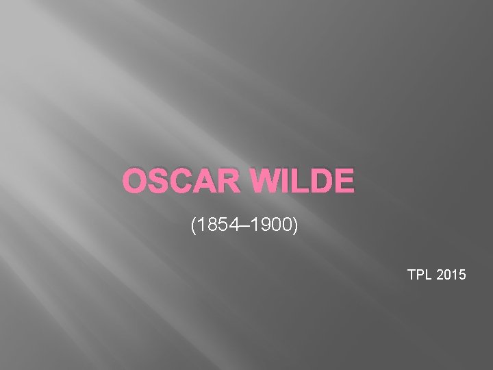 OSCAR WILDE (1854– 1900) TPL 2015 