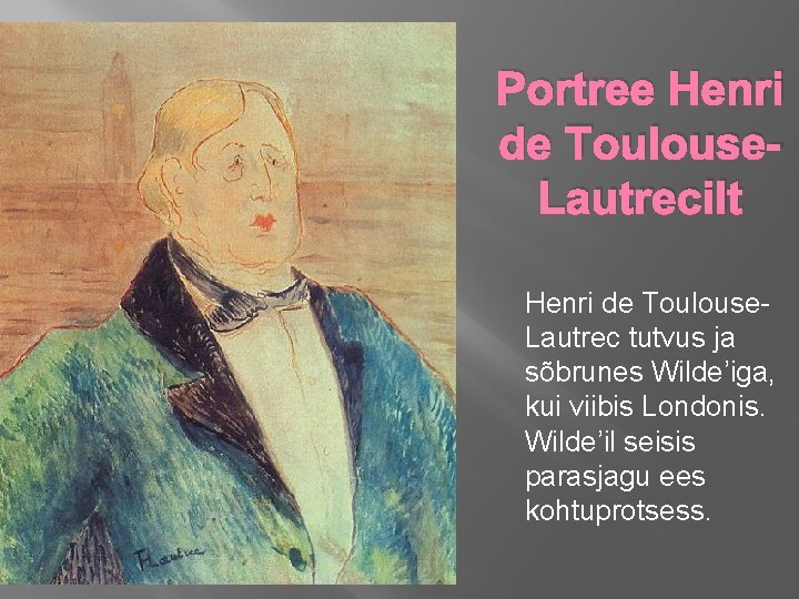 Portree Henri de Toulouse. Lautrecilt Henri de Toulouse. Lautrec tutvus ja sõbrunes Wilde’iga, kui