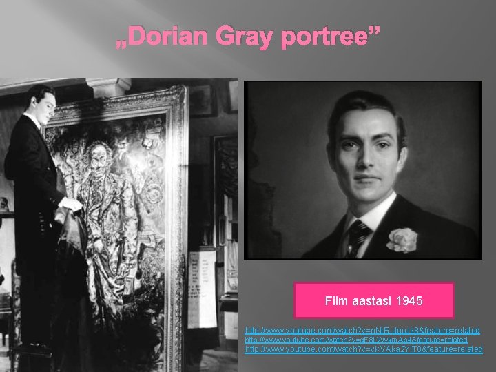 „Dorian Gray portree” Film aastast 1945 http: //www. youtube. com/watch? v=n. NIR-dqo. Jk 8&feature=related