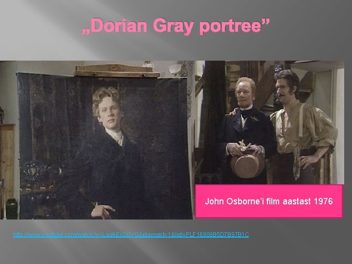 „Dorian Gray portree” John Osborne’i film aastast 1976 http: //www. youtube. com/watch? v=Laq. AEi.
