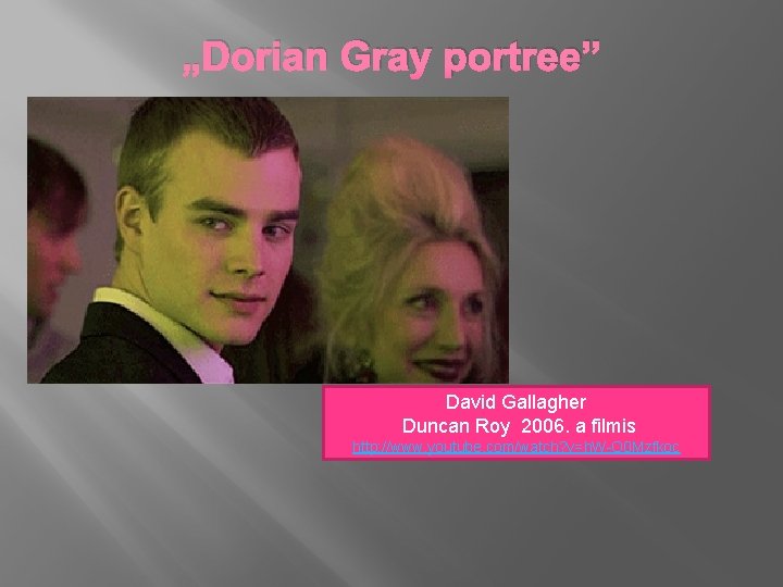 „Dorian Gray portree” David Gallagher Duncan Roy 2006. a filmis http: //www. youtube. com/watch?