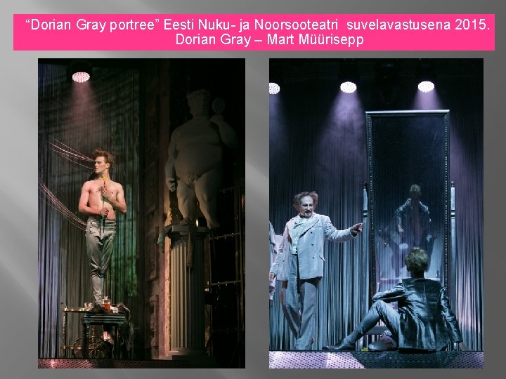 “Dorian Gray portree” Eesti Nuku- ja Noorsooteatri suvelavastusena 2015. Dorian Gray – Mart Müürisepp