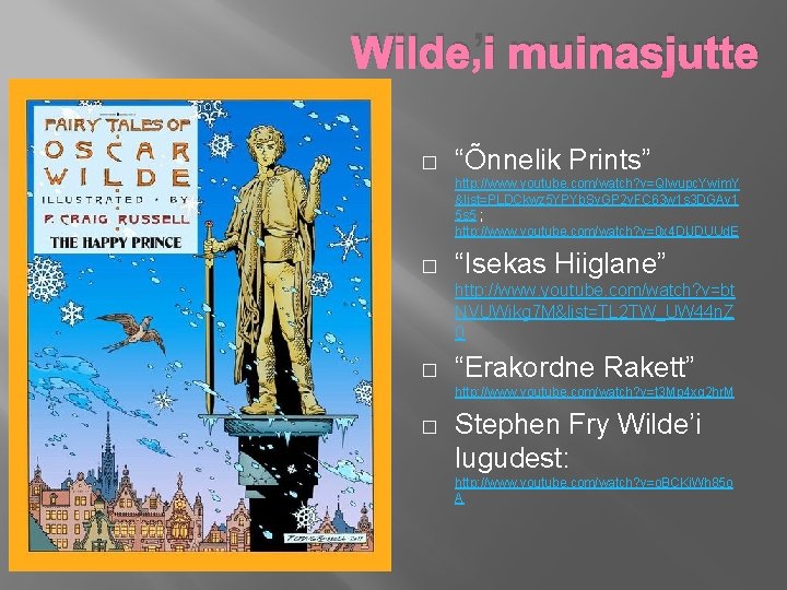 Wilde’i muinasjutte � “Õnnelik Prints” http: //www. youtube. com/watch? v=QIwupc. Ywim. Y &list=PLDCkwz 5