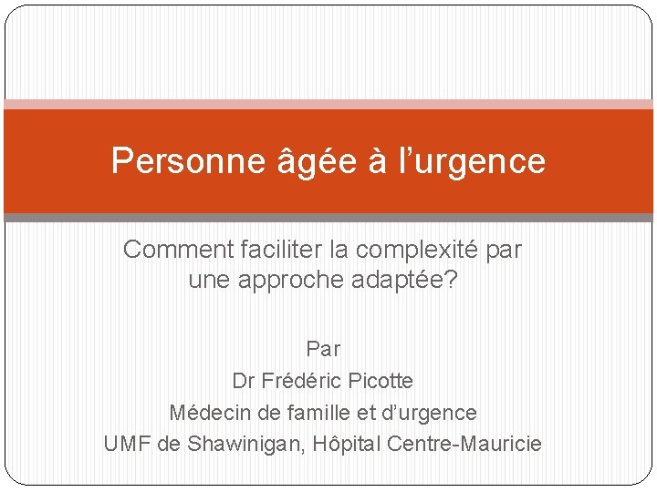 Personne âgée à l’urgence Comment faciliter la complexité par une approche adaptée? Par Dr