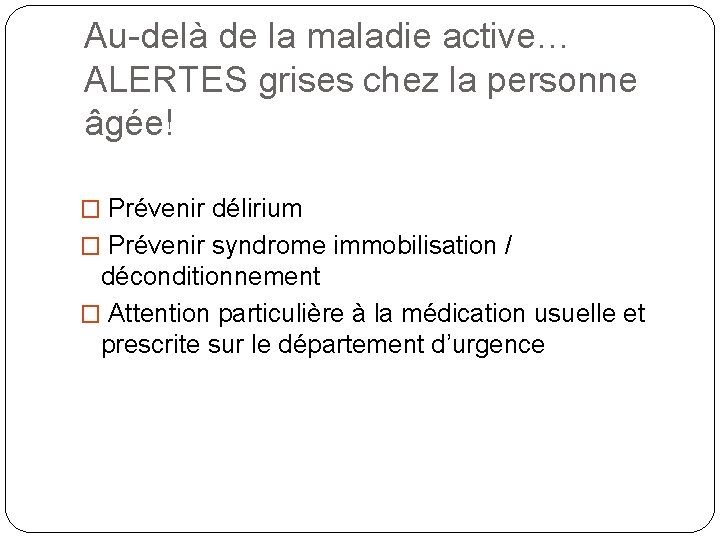 Au-delà de la maladie active… ALERTES grises chez la personne âgée! � Prévenir délirium