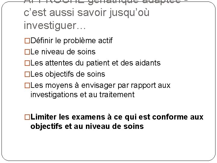 APPROCHE gériatrique adaptée c’est aussi savoir jusqu’où investiguer… �Définir le problème actif �Le niveau