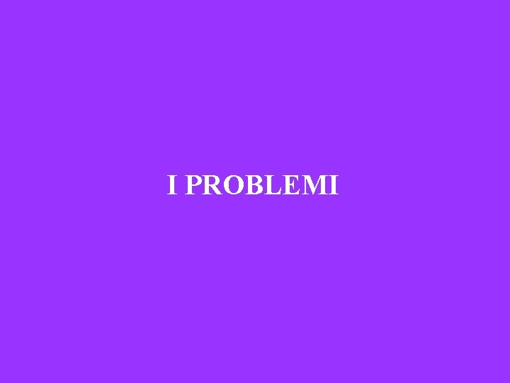 I PROBLEMI 