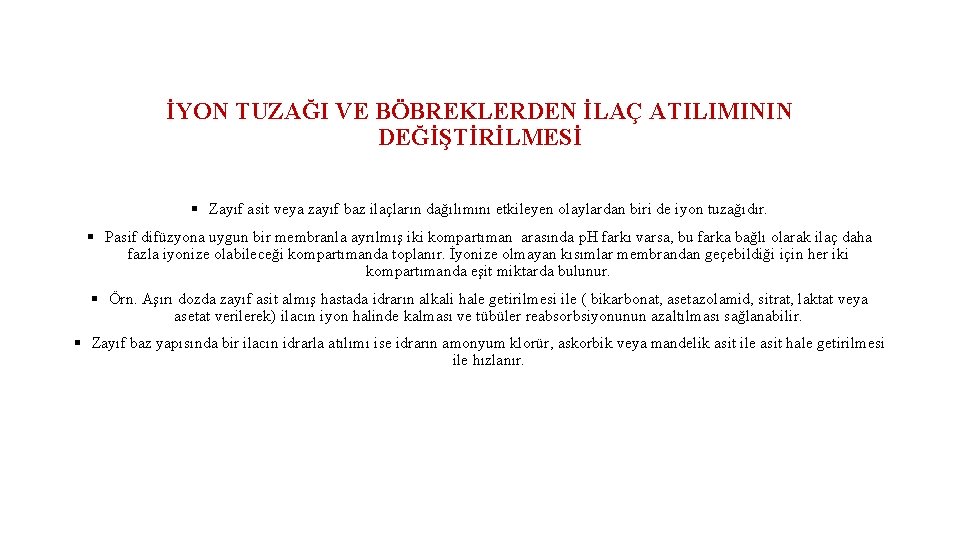 İYON TUZAĞI VE BÖBREKLERDEN İLAÇ ATILIMININ DEĞİŞTİRİLMESİ § Zayıf asit veya zayıf baz ilaçların