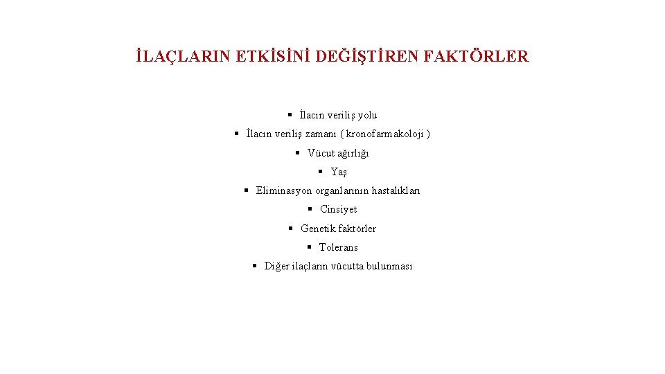 İLAÇLARIN ETKİSİNİ DEĞİŞTİREN FAKTÖRLER § İlacın veriliş yolu § İlacın veriliş zamanı ( kronofarmakoloji