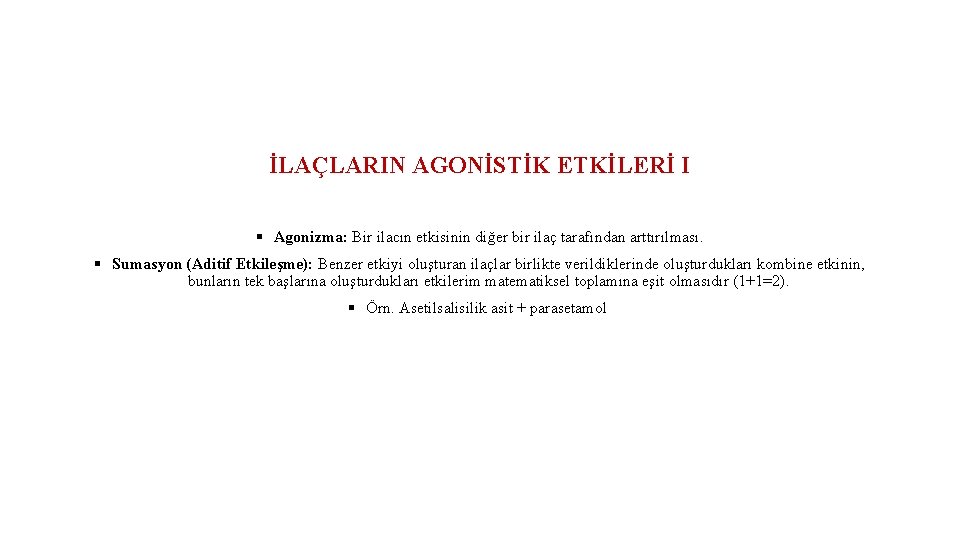 İLAÇLARIN AGONİSTİK ETKİLERİ I § Agonizma: Bir ilacın etkisinin diğer bir ilaç tarafından arttırılması.