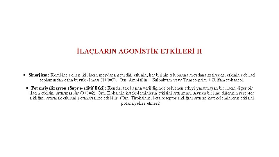 İLAÇLARIN AGONİSTİK ETKİLERİ II § Sinerjizm: Kombine edilen iki ilacın meydana getirdiği etkinin, her