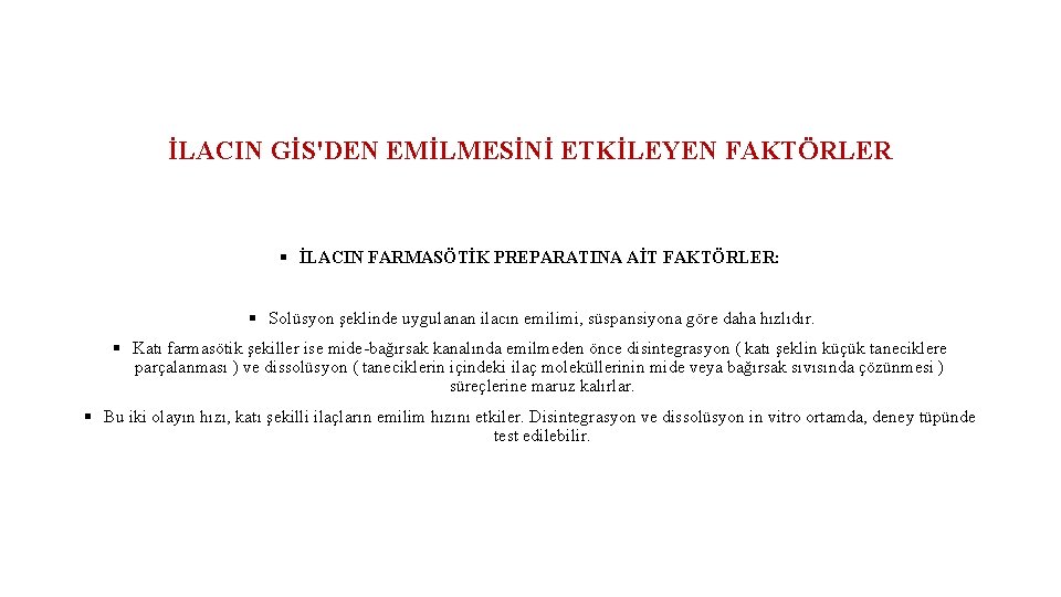 İLACIN GİS'DEN EMİLMESİNİ ETKİLEYEN FAKTÖRLER § İLACIN FARMASÖTİK PREPARATINA AİT FAKTÖRLER: § Solüsyon şeklinde