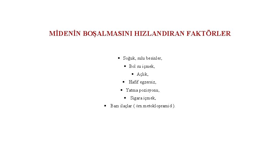 MİDENİN BOŞALMASINI HIZLANDIRAN FAKTÖRLER § Soğuk, sulu besinler, § Bol su içmek, § Açlık,