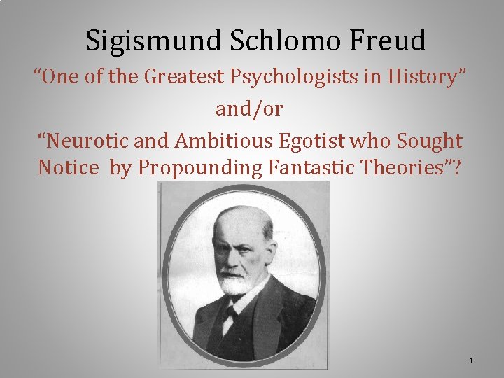 Sigismund Schlomo Freud “One of the Greatest Psychologists in History” and/or “Neurotic and Ambitious Sigismund Schlomo Freud “One of the Greatest Psychologists in History” and/or “Neurotic and Ambitious