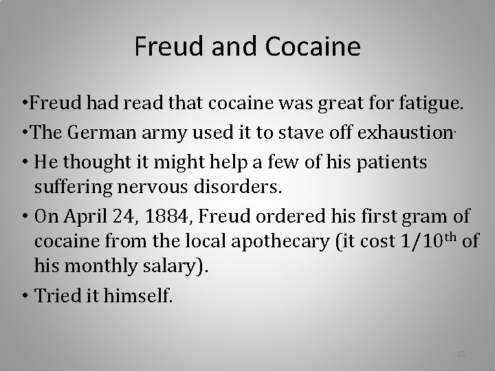 Freud and Cocaine • Freud had read that cocaine was great for fatigue. • Freud and Cocaine • Freud had read that cocaine was great for fatigue. •