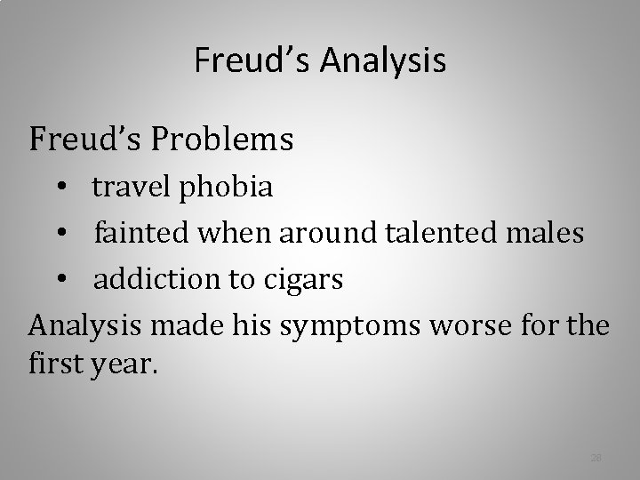 Freud’s Analysis Freud’s Problems • travel phobia • fainted when around talented males • Freud’s Analysis Freud’s Problems • travel phobia • fainted when around talented males •