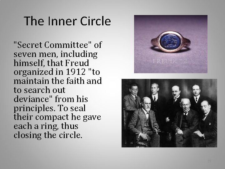 The Inner Circle "Secret Committee" of seven men, including himself, that Freud organized in The Inner Circle "Secret Committee" of seven men, including himself, that Freud organized in